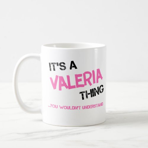 Valeria thing you wouldnt understand name coffee mug