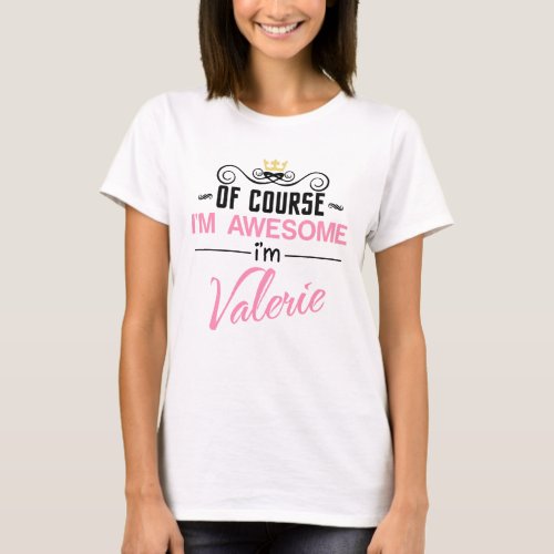 Valerie Of Course Im Awesome Name T_Shirt