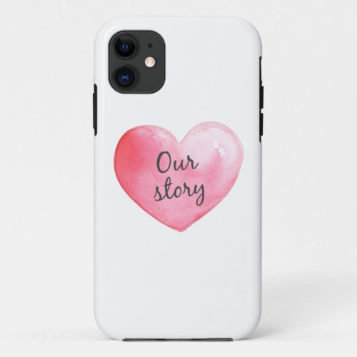 Valetine Watercolor heart with our story iPhone 11 Case