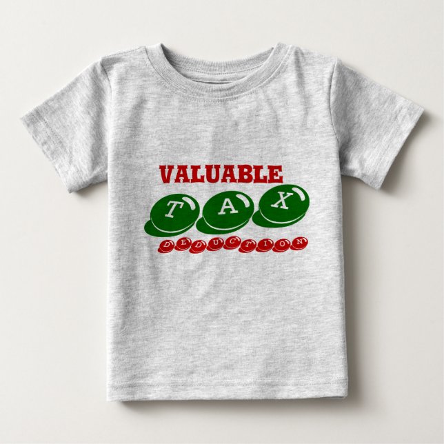 Valuable Tax Deduction Baby T-Shirt (Front)