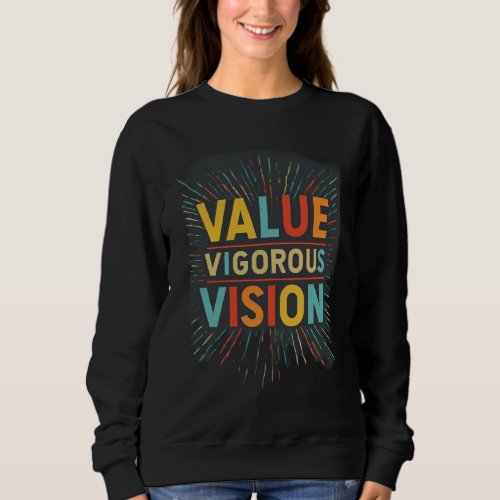 Value Vigorous Vision  Sweatshirt