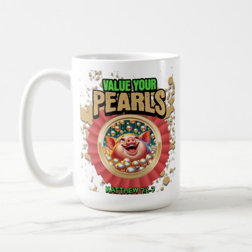 Value Your Pearls_ Matthew 76_7 Coffee Mug