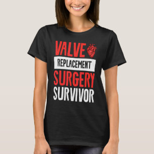 Valve Replacement Surgery Survivor Get Well Soon A T-Shirt
