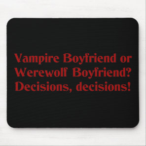 Vampire Boyfriend or Werewolf Boyfriend Mouse Pad