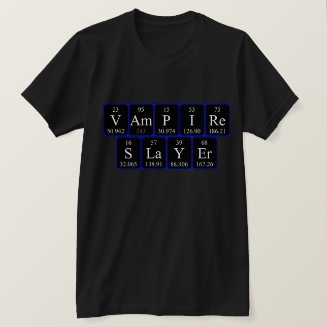 Vampire Slayer periodic table phrase shirt (Design Front)