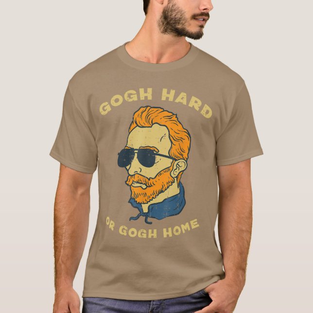 Van Gogh Hard Or Home Funny Sayings Artist Painter T-Shirt (Front)