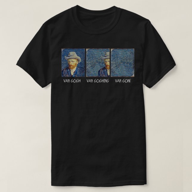 Van Gogh Van Goghing Van Gone Funny  T-Shirt (Design Front)