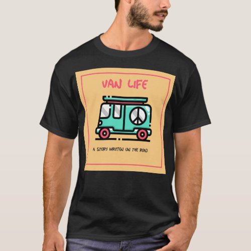 Van Life _ A story written on the road T_Shirt