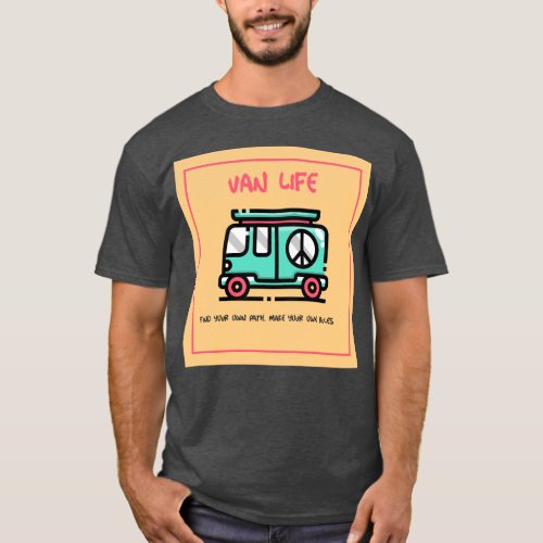 Van Life _ Find your own path make your own rules T_Shirt