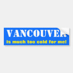 [ Thumbnail: "Vancouver Is Much Too Cold For Me!" (Canada) Bumper Sticker ]