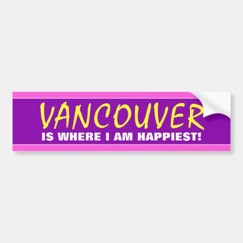 VANCOUVER IS WHERE I AM HAPPIEST Canada Bumper Sticker