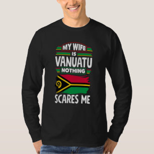 Vanuatu Vanuatuan Vanuatu Flag My Wife Is Vanuatua T-Shirt