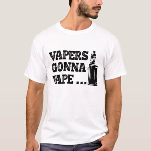 Vaper _ Vapers gonna vape T_Shirt
