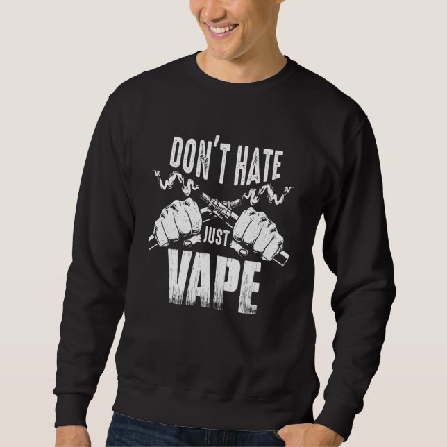 Vaping Slogan  Do Not Hate Just Vape Sweatshirt (Front)