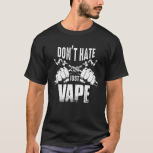 Vaping Slogan Do Not Hate Just Vape T-Shirt