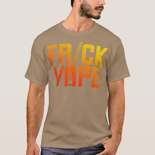 Vaporizing and E_Cigarettes Frick Vape  T_Shirt