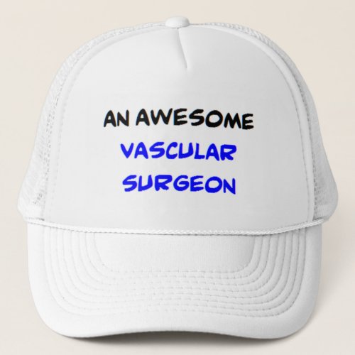 vascular surgeon2 awesome trucker hat