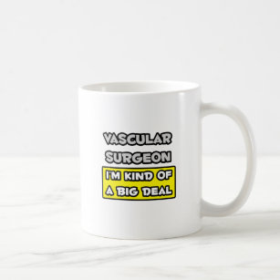 Vascular Surgeon .. I'm Kind of a Big Deal Coffee Mug