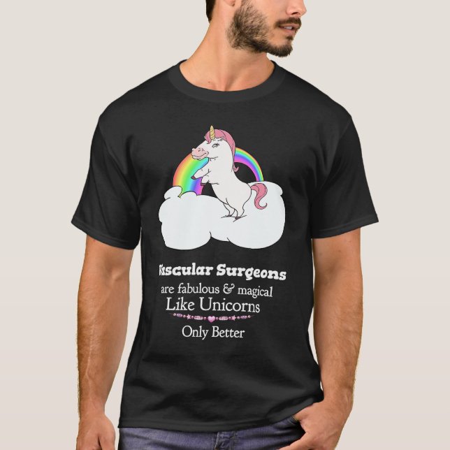 Vascular Surgeons Are Magical Like Unicorns T-Shirt (Front)