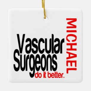 Vascular Surgeons Do It Better CUSTOM Ceramic Ornament