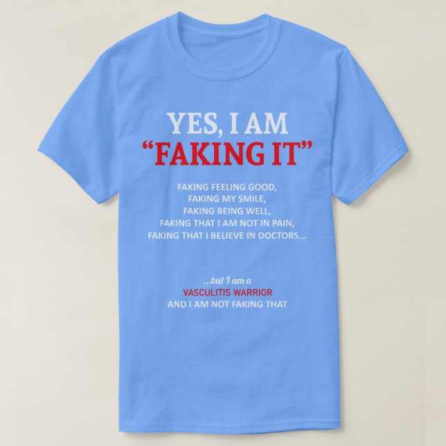 Vasculitis Awareness I Am Faking It In This Family T-Shirt (Design Front)