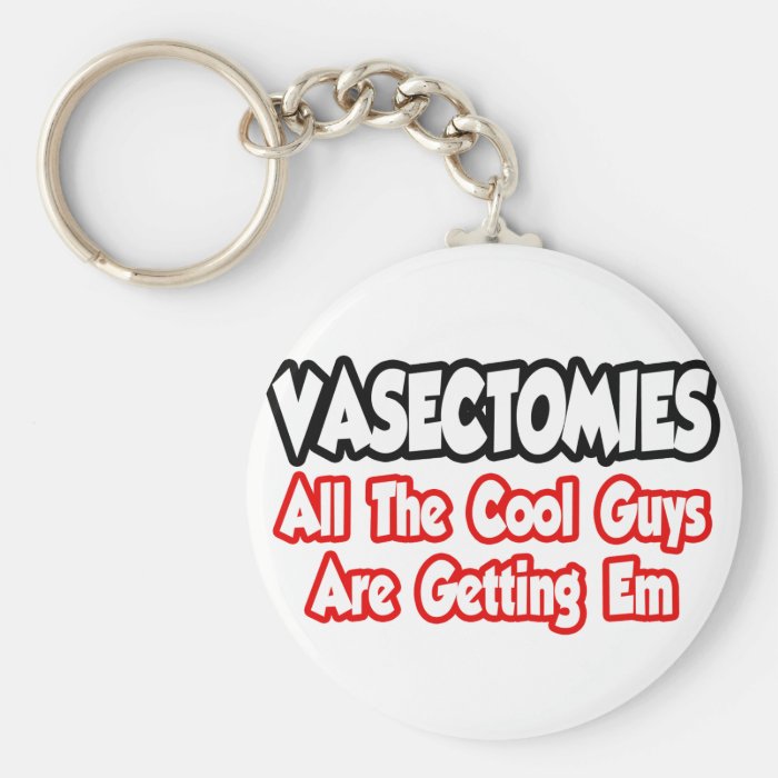 VasectomiesAll The Cool Guys Are Getting Em Key Chain