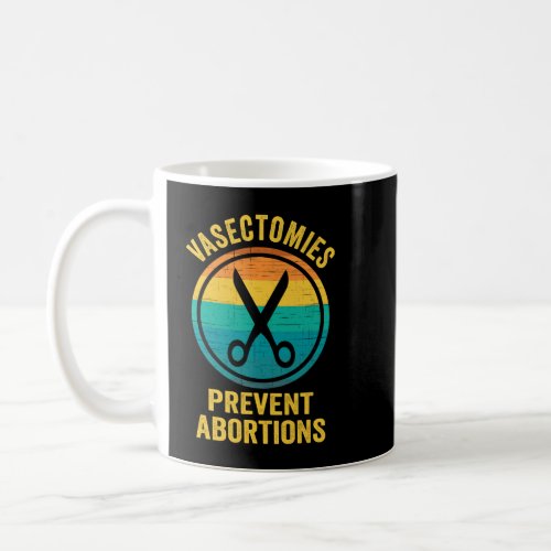 Vasectomies Prevent Abortion Coffee Mug