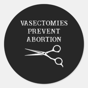 Vasectomies Prevent Abortion Feminist Roe V Wade  Classic Round Sticker