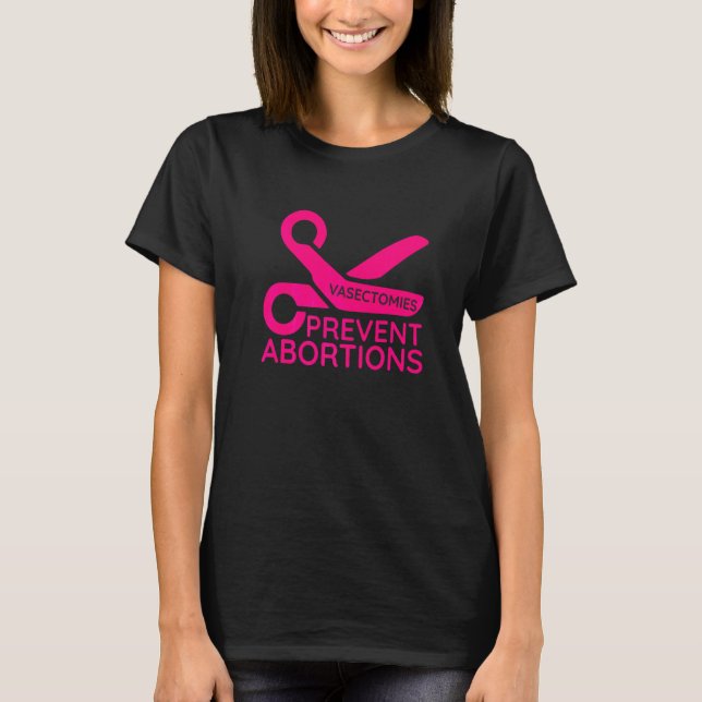 Vasectomies Prevent Abortions  1 T-Shirt (Front)