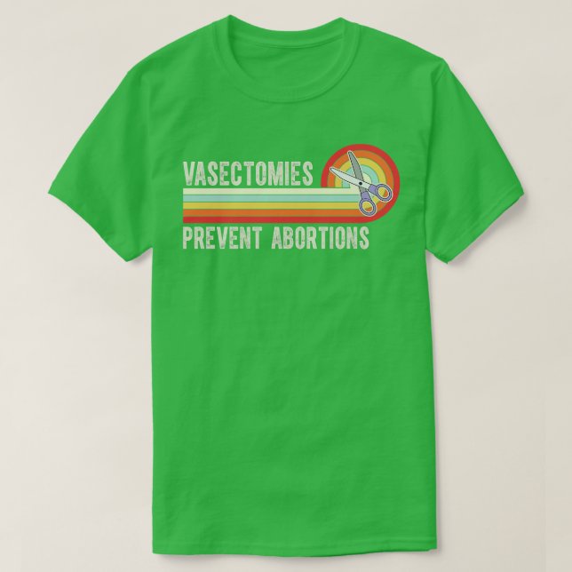 Vasectomies Prevent Abortions 7 T-Shirt (Design Front)