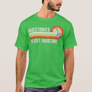 Vasectomies Prevent Abortions 7 T-Shirt