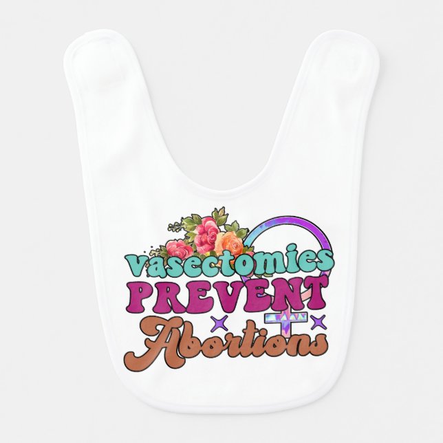 Vasectomies Prevent Abortions Baby Bib (Front)