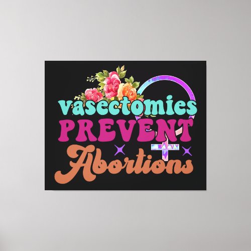 Vasectomies Prevent Abortions Canvas Print