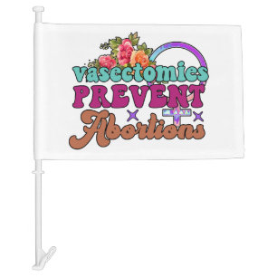 Vasectomies Prevent Abortions Car Flag