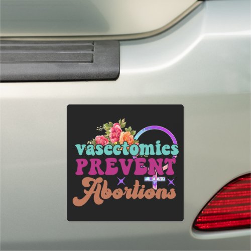 Vasectomies Prevent Abortions Car Magnet