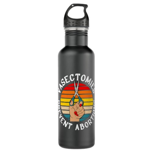 Vasectomies Prevent Abortions Funny Pro Choice Ret Stainless Steel Water Bottle