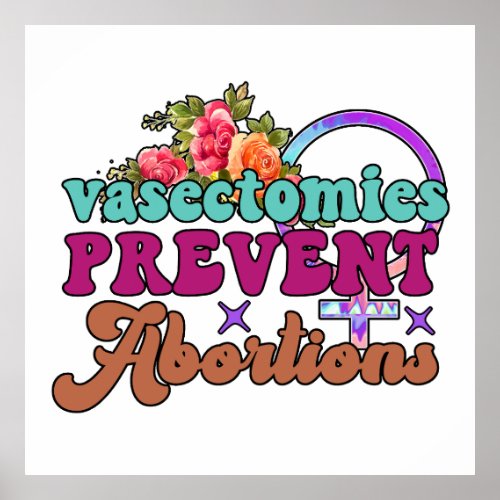 Vasectomies Prevent Abortions Poster