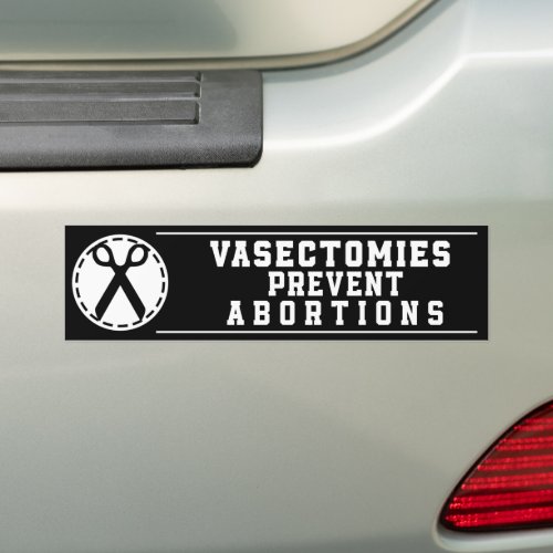 Vasectomies Prevent Abortions Pro_Choice Bumper Sticker