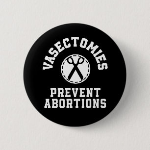 Vasectomies Prevent Abortions Pro-Choice Button