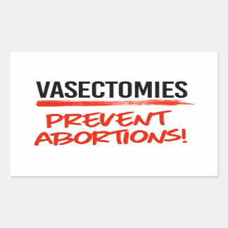 Vasectomies prevent abortions rectangular sticker