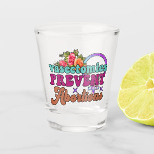 Vasectomies Prevent Abortions Shot Glass