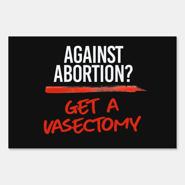 Vasectomies prevent abortions sign (Front)