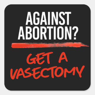 Vasectomies prevent abortions square sticker