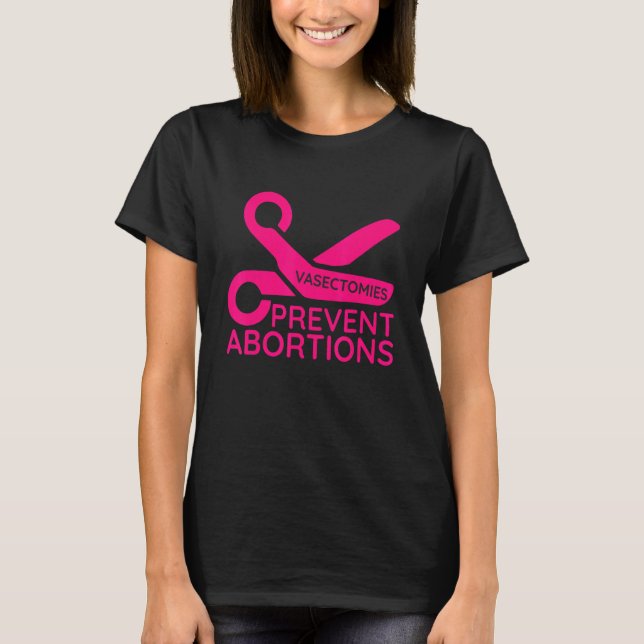 Vasectomies Prevent Abortions T-Shirt (Front)