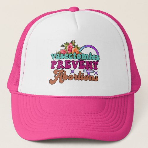 Vasectomies Prevent Abortions Trucker Hat