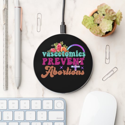 Vasectomies Prevent Abortions Wireless Charger (Desk)