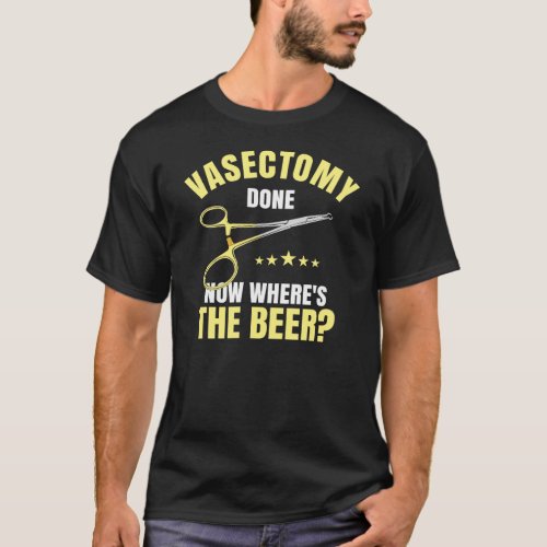  Vasectomy Done Now Wheres The Beer T_Shirt