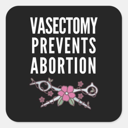 Vasectomy Prevents Abortion Square Sticker