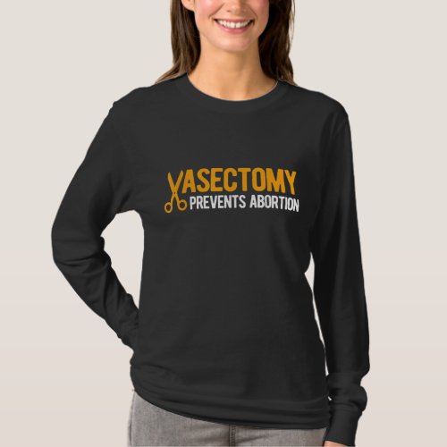 Vasectomy Prevents Abortion T_Shirt