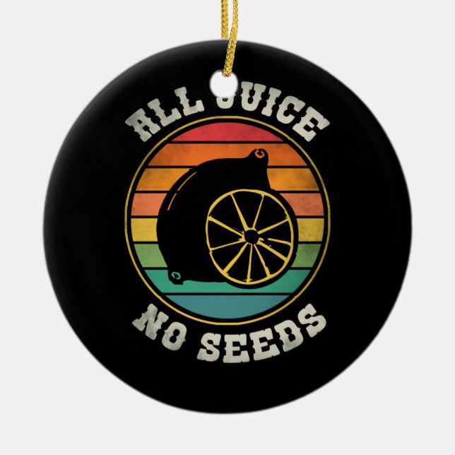 Vasectomy Recovery Presen All Juice No Seed Ceramic Ornament (Front)